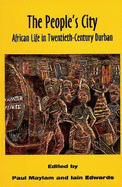 The People's City: African Life in Twentieth-century Durban