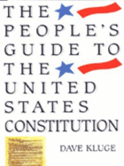 The People's Guide to the United States Constitution: Everything You Need to Know in One Easy Read - Kluge, Dave