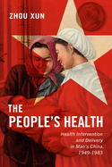 The People's Health: Health Intervention and Delivery in Mao's China, 1949-1983 Volume 2