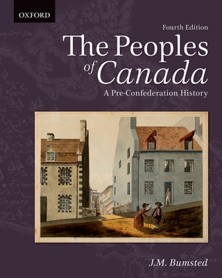 The Peoples of Canada: A Pre-Confederation History - Bumsted, J.M.