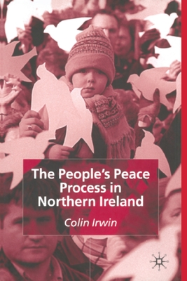 The People's Peace Process in Northern Ireland - Irwin, C