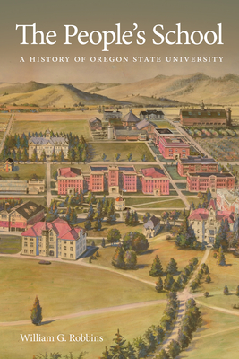 The People's School: A History of Oregon State University - Robbins, William