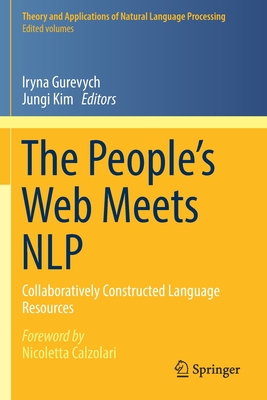 The People's Web Meets Nlp: Collaboratively Constructed Language Resources - Gurevych, Iryna (Editor), and Kim, Jungi (Editor), and Calzolari, Nicoletta (Foreword by)