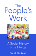 The People's Work, Paperback Edition: A Social History of the Liturgy