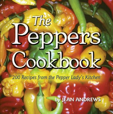 The Peppers Cookbook: 200 Recipes from the Pepper Lady's Kitchen - Andrews, Jean, and Di Vecchio, Jerry Anne (Foreword by)