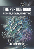 The Peptide Book: Medicine, Beauty, and Beyond