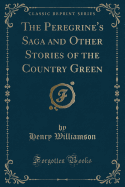 The Peregrine's Saga and Other Stories of the Country Green (Classic Reprint)