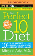 The Perfect 10 Diet: 10 Key Hormones That Hold the Secret to Losing Weight and Feeling Great fast!