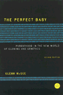 The Perfect Baby: Parenthood in the New World of Cloning and Genetics