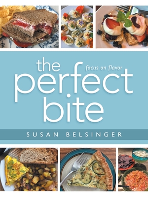 The Perfect Bite: Focus on Flavor - Belsinger, Susan