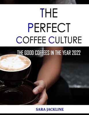 The Perfect Coffee Culture: The Good Coffees In The Year 2022 - Jackline, Sara