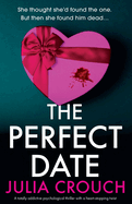 The Perfect Date: A totally addictive psychological thriller with a heart-stopping twist