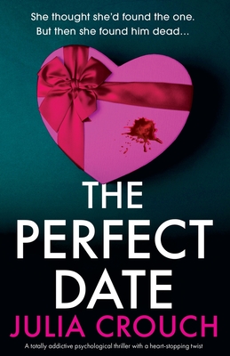 The Perfect Date: A totally addictive psychological thriller with a heart-stopping twist - Crouch, Julia