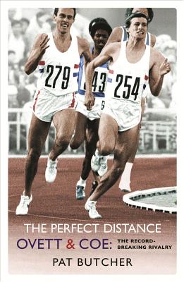 The Perfect Distance: Ovett and Coe: The Record-Breaking Rivalry - Butcher, Pat