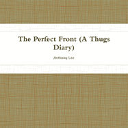 THE Perfect Front(diary of a Thug)