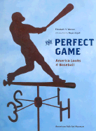 The Perfect Game: America Looks at Baseball - Warren, Elizabeth V, and Angell, Roger