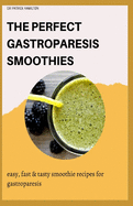 The Perfect Gastroparesis Smoothies: easy, fast and tasty smoothie recipes for gastroparesis