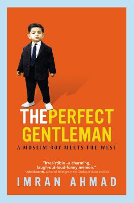 The Perfect Gentleman: A Muslim Boy Meets the West - Ahmad, Imran