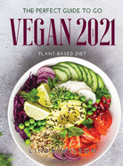 The Perfect Guide to Go Vegan 2021: Plant-Based Diet