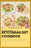The Perfect Healthy Ketotarian Diet Cookbook: Delicious ketotarian recipes with meal plans for rapid weight loss and healthy living