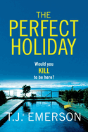 The Perfect Holiday: A gripping, addictive psychological thriller from T J Emerson