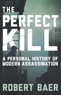 The Perfect Kill: A Personal History of Modern Assassination