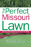 The Perfect Missouri Lawn: Attaining and Maintaining the Lawn You Want - Myers, Melinda, and Fizzell, James (Foreword by)