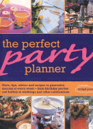 The Perfect Party Planner: Hints, Tips, Advice and Recipes to Guarantee Success at Every Event -- From Birthday Parties and Buffets to Weddings and Special Celebrations