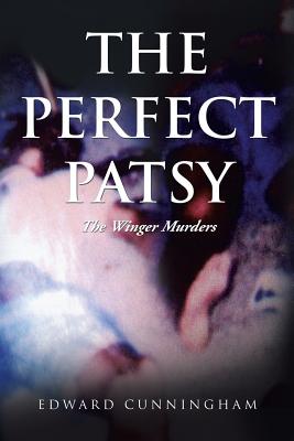 The Perfect Patsy: The Winger Murders - Cunningham, Edward