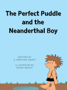 The Perfect Puddle and the Neanderthal Boy