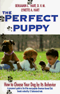 The Perfect Puppy: How to Choose Your Dog by Its Behavior - Hart, Benjamin L, and Hart, Lynette A (Photographer)