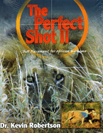 The Perfect Shot: A Complete Revision of the Shot Placement for African Big Game