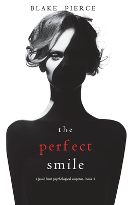 The Perfect Smile (A Jessie Hunt Psychological Suspense Thriller-Book Four) - Pierce, Blake