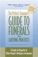 The Perfect Stranger's Guide to Funerals and Grieving Practices: A Guide to Etiquette in Other People's Religious Ceremonies