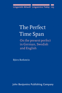 The Perfect Time Span: On the Present Perfect in German, Swedish and English