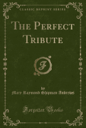 The Perfect Tribute (Classic Reprint)