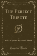 The Perfect Tribute (Classic Reprint)