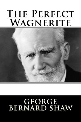 The Perfect Wagnerite - Shaw, George Bernard