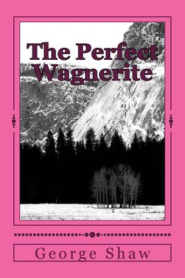 The Perfect Wagnerite - Shaw, George Bernard