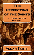 The Perfecting of the Saints: - Coming Forth as Gold -