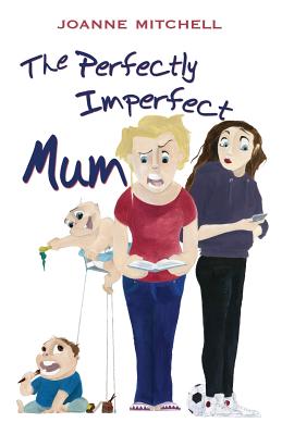 The Perfectly Imperfect Mum - Mitchell, Joanne
