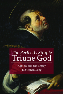 The Perfectly Simple Triune God: Aquinas and His Legacy - Long, D Stephen