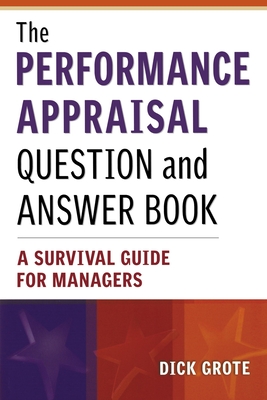 The Performance Appraisal Question and Answer Book: A Survival Guide for Managers - Grote, Dick