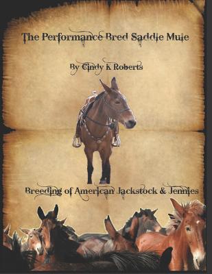 The Performance Bred Saddle Mule: Breeding of American Jackstock & Jennies - Hodges, Meredith (Introduction by), and Roberts, Cindy K