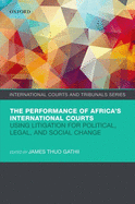 The Performance of Africa's International Courts: Using Litigation for Political, Legal, and Social Change