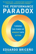 The Performance Paradox: Turning the Power of Mindset Into Action