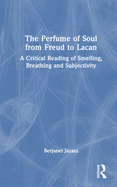 The Perfume of Soul from Freud to Lacan: A Critical Reading of Smelling, Breathing and Subjectivity