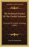 The Perfumed Garden Of The Cheikh Nefzaoui: A Manual Of Arabian Erotology (1886)