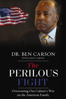 The Perilous Fight: Overcoming Our Culture's War on the American Family - Carson, Ben, MD, and Carson, Candy