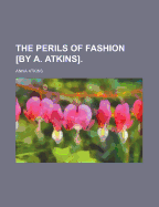 The Perils of Fashion [By A. Atkins]